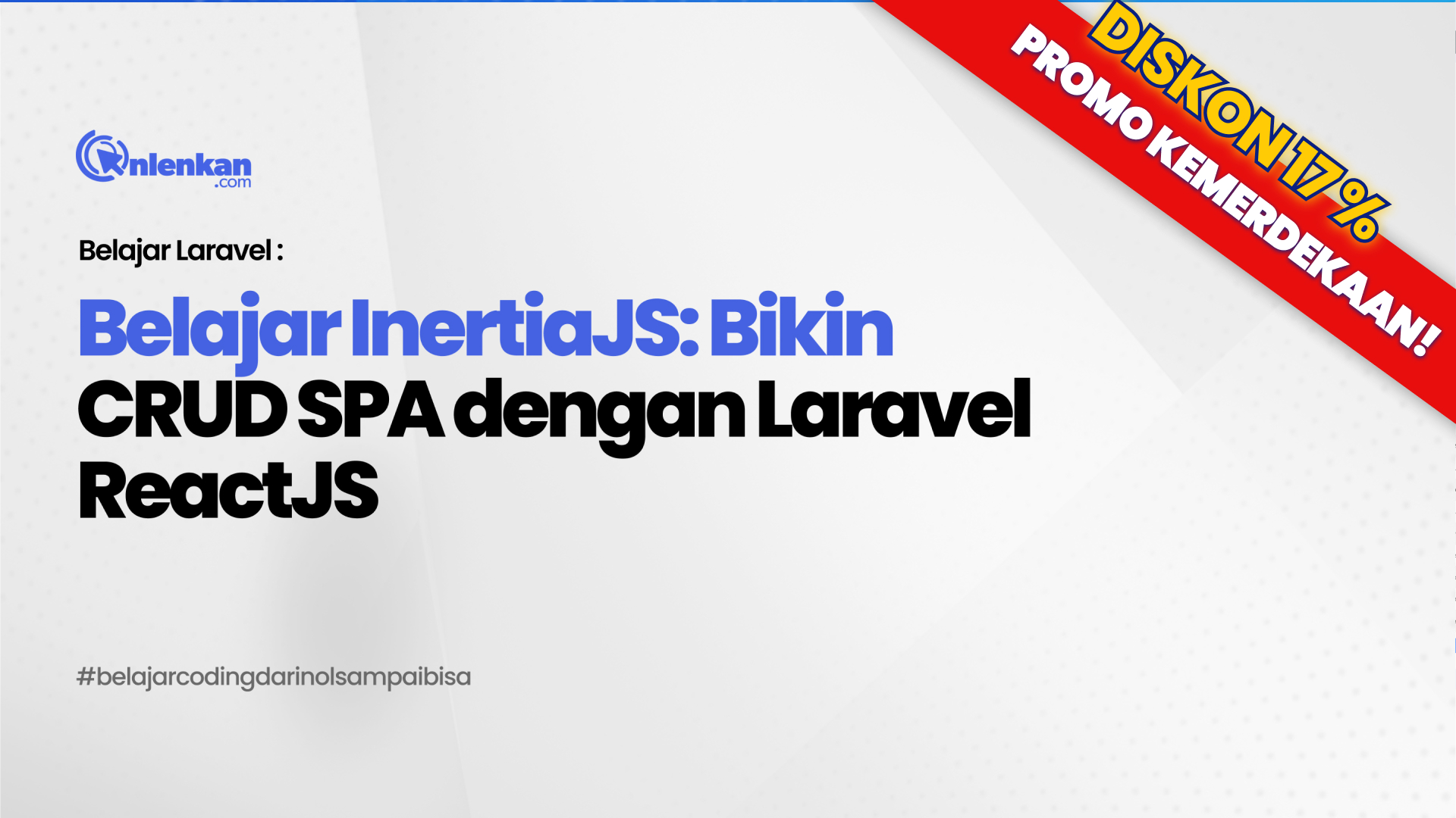Belajar InertiaJS: Bikin CRUD SPA dengan Laravel ReactJS